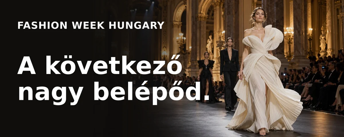 Fashion Week Hungary hirdetése: A következő nagy belépőd.